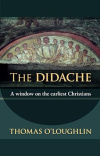 The Didache -A Window On The Earliest Christians